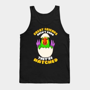 Great Friends Aren't Born, They're Hatched Birds Tank Top